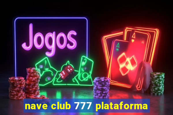 nave club 777 plataforma